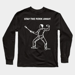 Stay the fork away! Long Sleeve T-Shirt